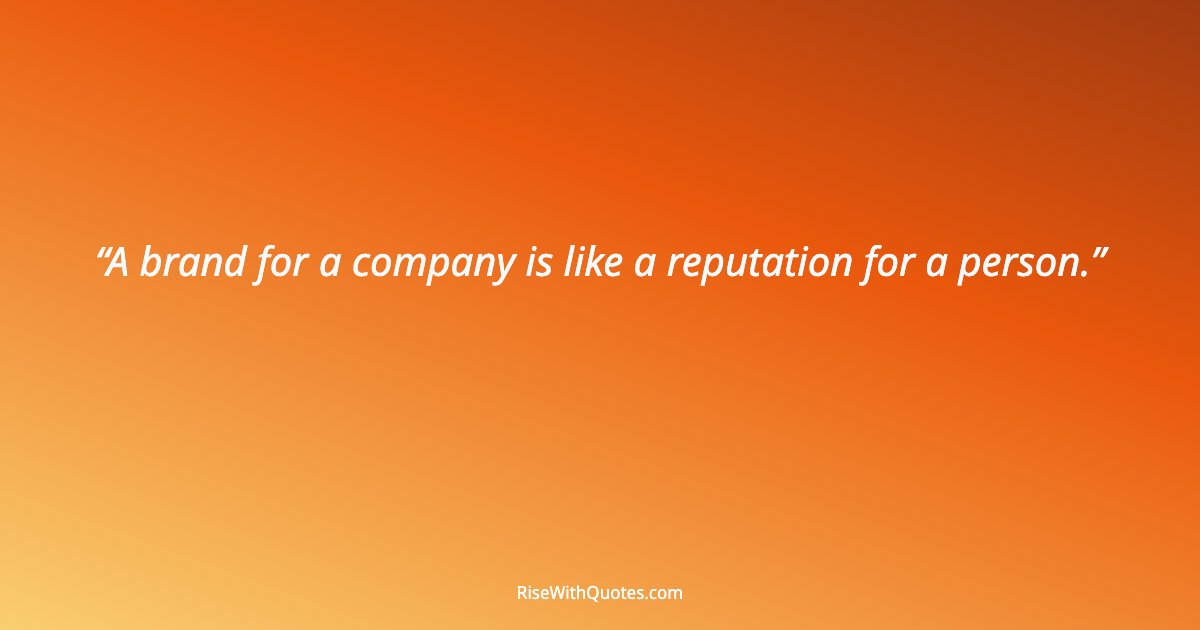A brand for a company is like a reputation for a person.