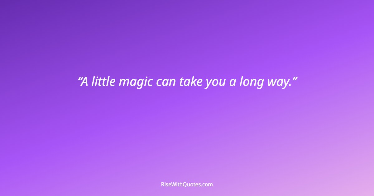 A little magic can take you a long way.
