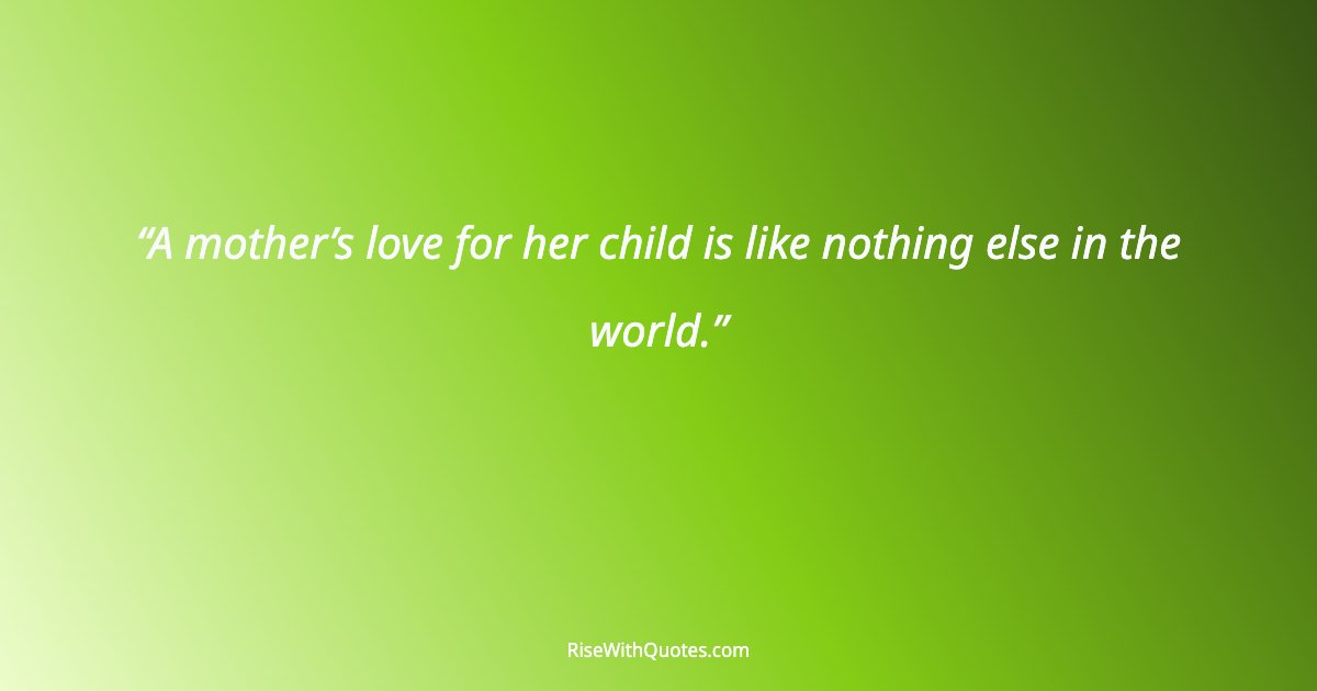 A mother’s love for her child is like nothing else in the world.