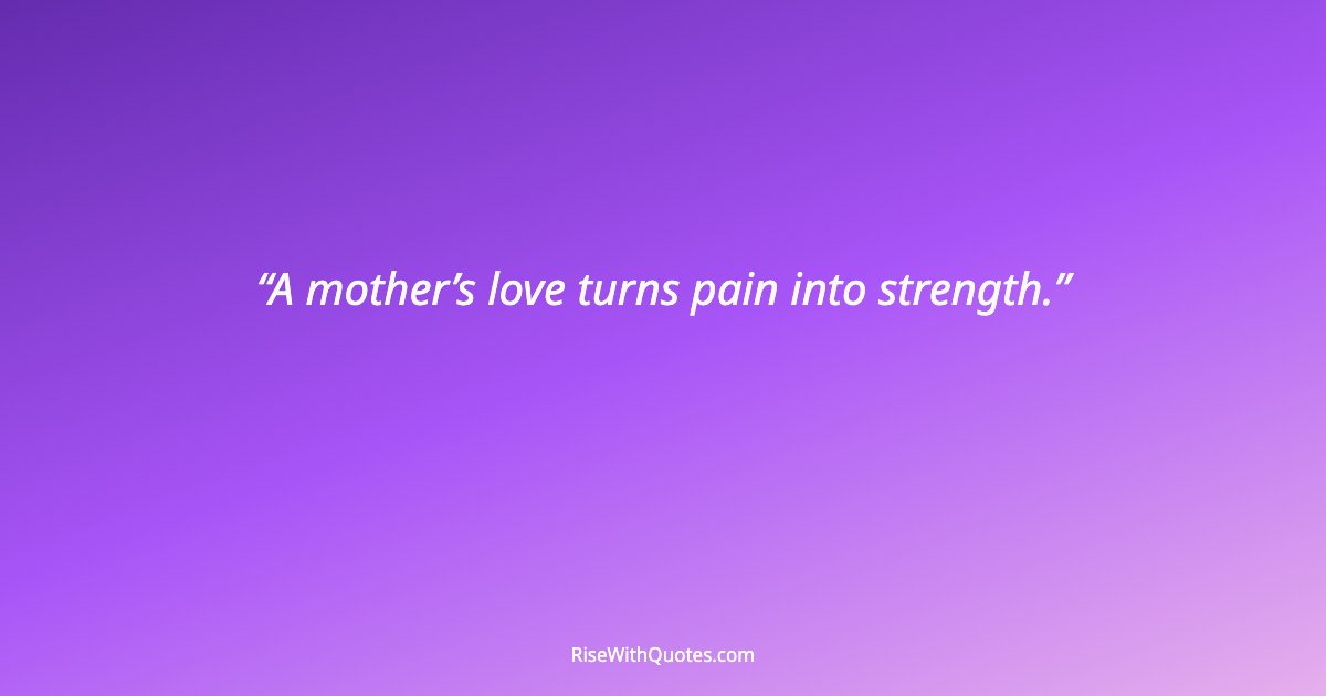 A mother’s love turns pain into strength.