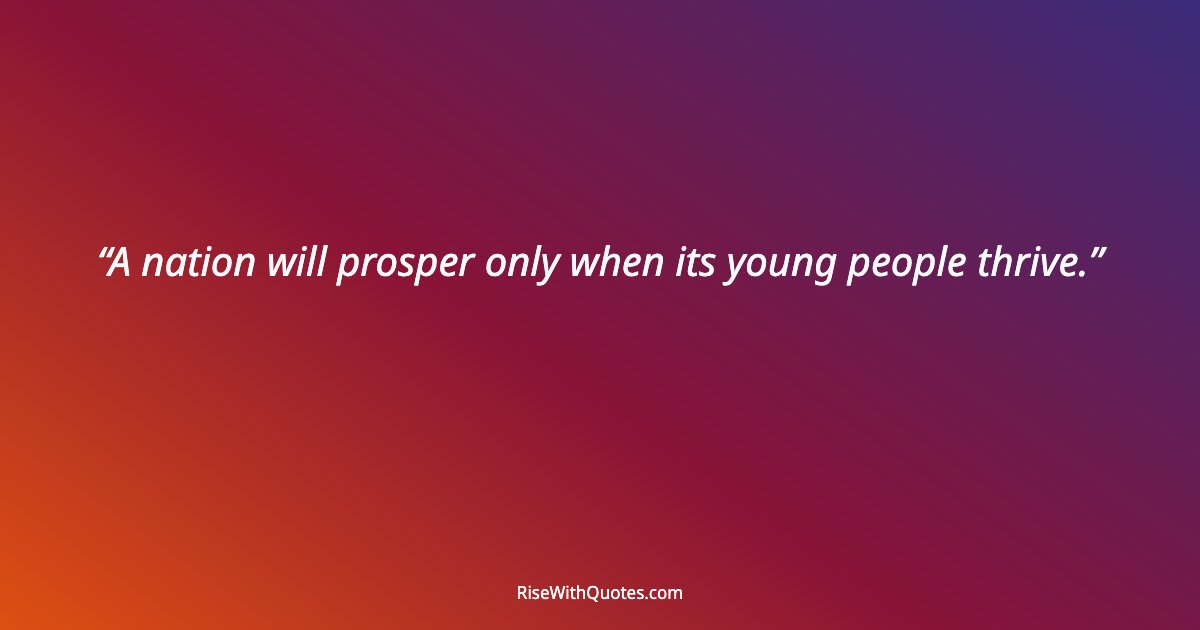 A nation will prosper only when its young people thrive.