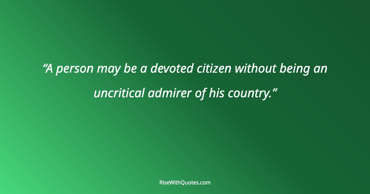 A person may be a devoted citizen without being an uncritical admirer of his country.