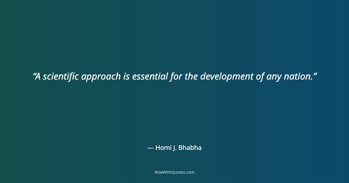 A scientific approach is essential for the development of any nation.