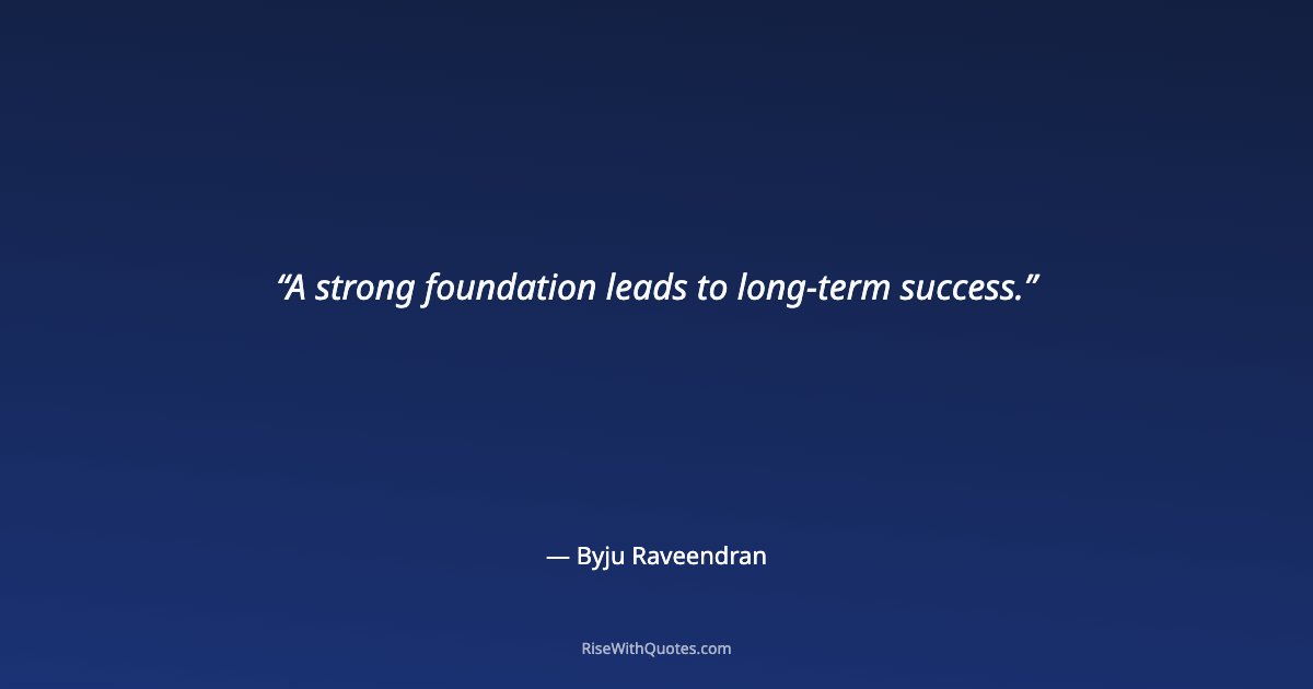 A strong foundation leads to long-term success.