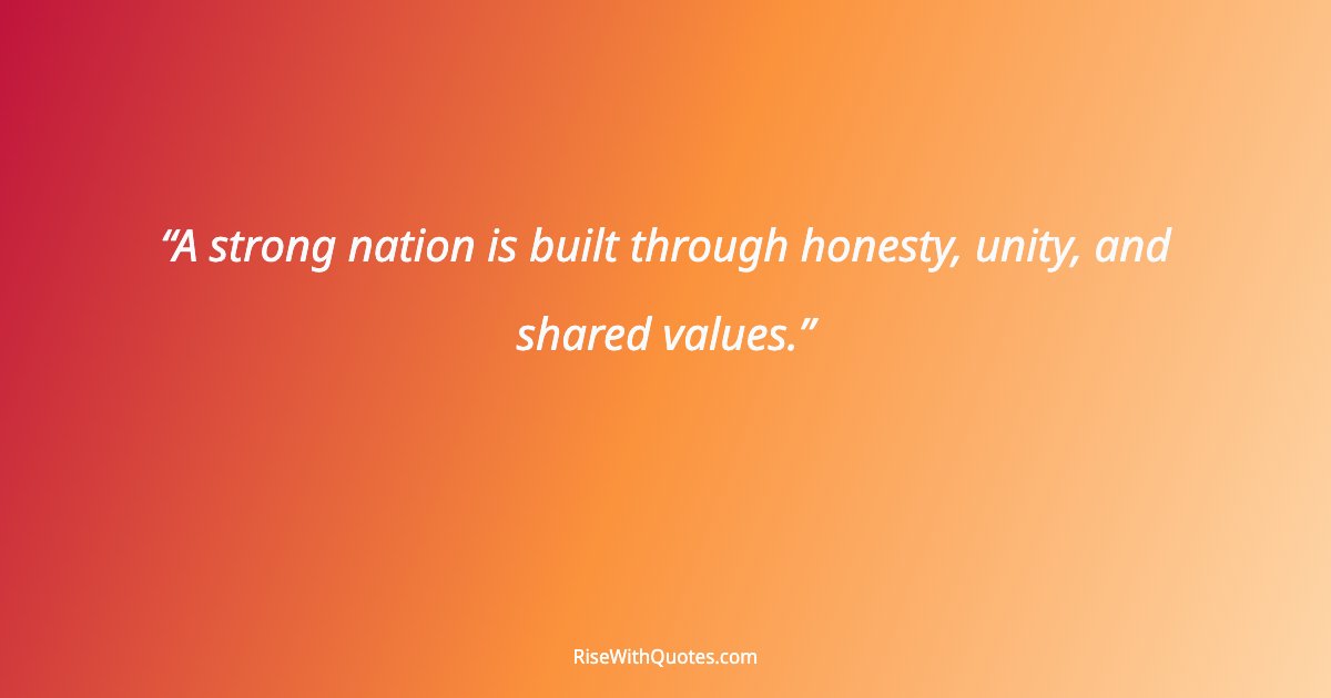 A strong nation is built through honesty, unity, and shared values.