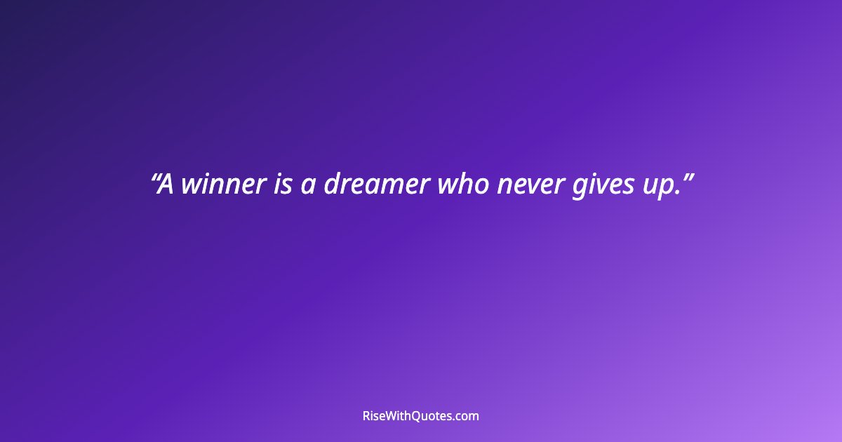 A winner is a dreamer who never gives up.