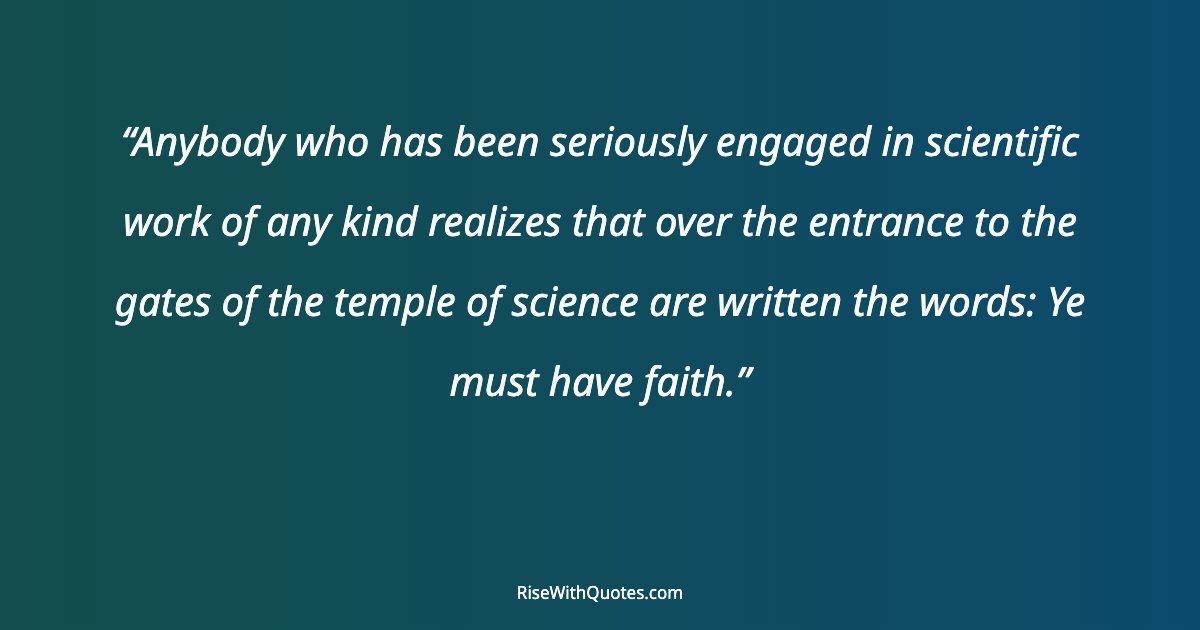 Anybody who has been seriously engaged in scientific work of any kind realizes that over the entrance to the gates of the temple of science are written the word...
