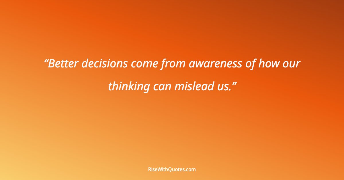 Better decisions come from awareness of how our thinking can mislead us.