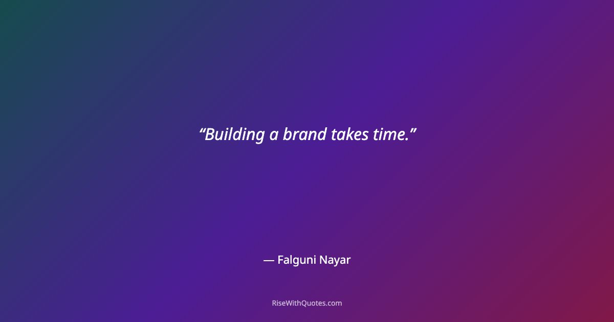 Building a brand takes time.