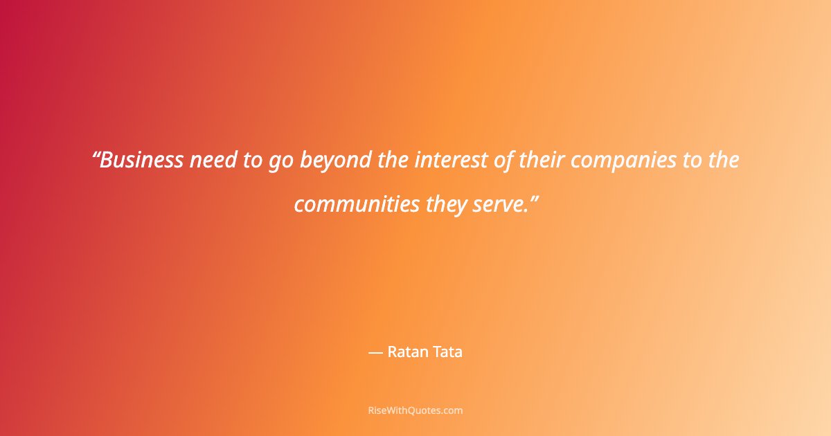Business need to go beyond the interest of their companies to the communities they serve.