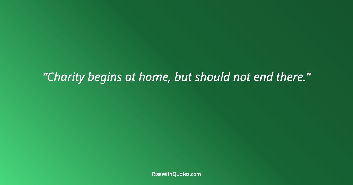 Charity begins at home, but should not end there.