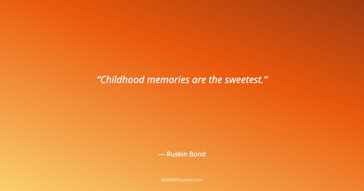 Childhood memories are the sweetest.