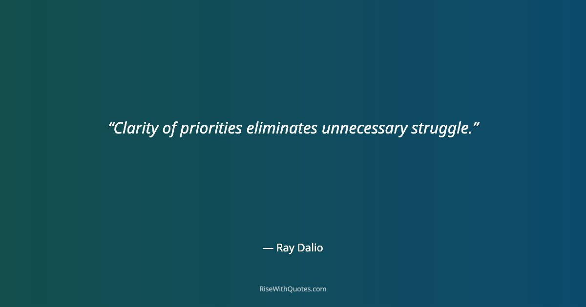 Clarity of priorities eliminates unnecessary struggle.