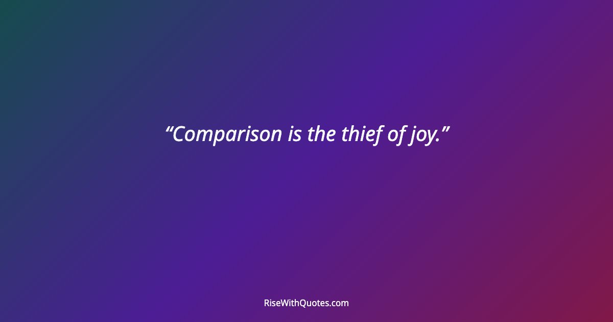 Comparison is the thief of joy.