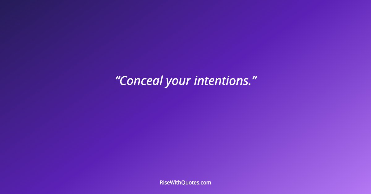 Conceal your intentions.