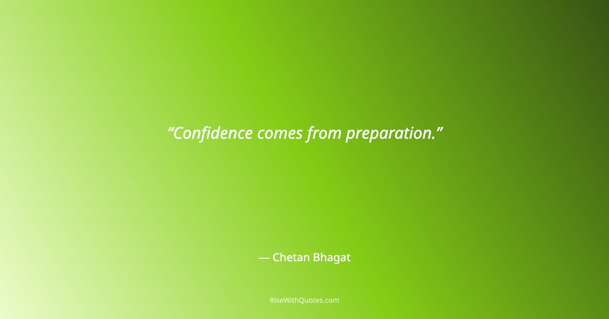Confidence comes from preparation.