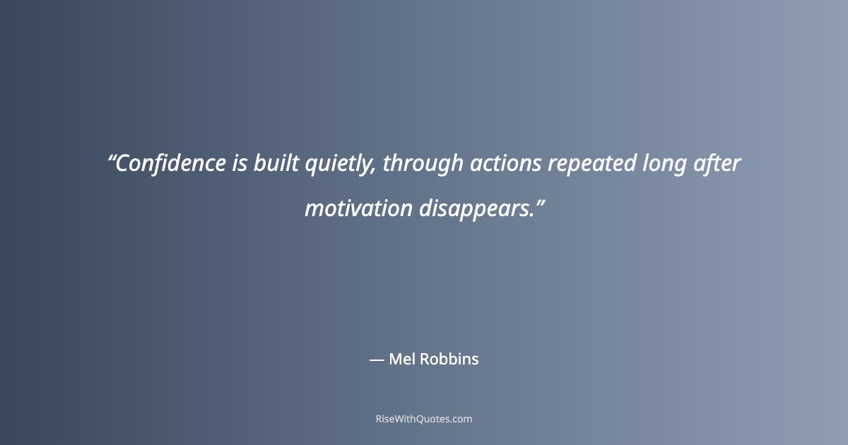 Confidence is built quietly, through actions repeated long after motivation disappears.