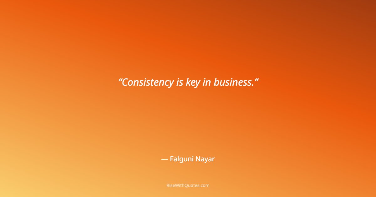 Consistency is key in business.