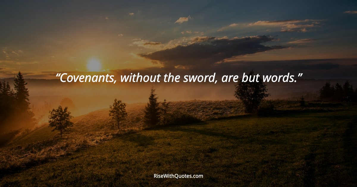 Covenants, without the sword, are but words.