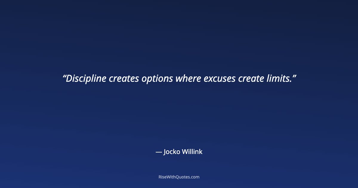 Discipline creates options where excuses create limits.