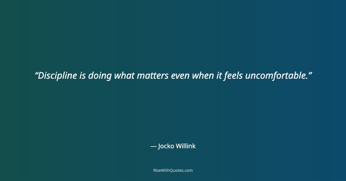 Discipline is doing what matters even when it feels uncomfortable.