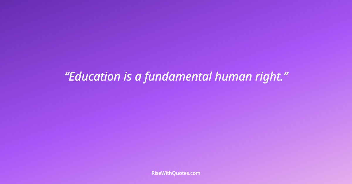 Education is a fundamental human right.