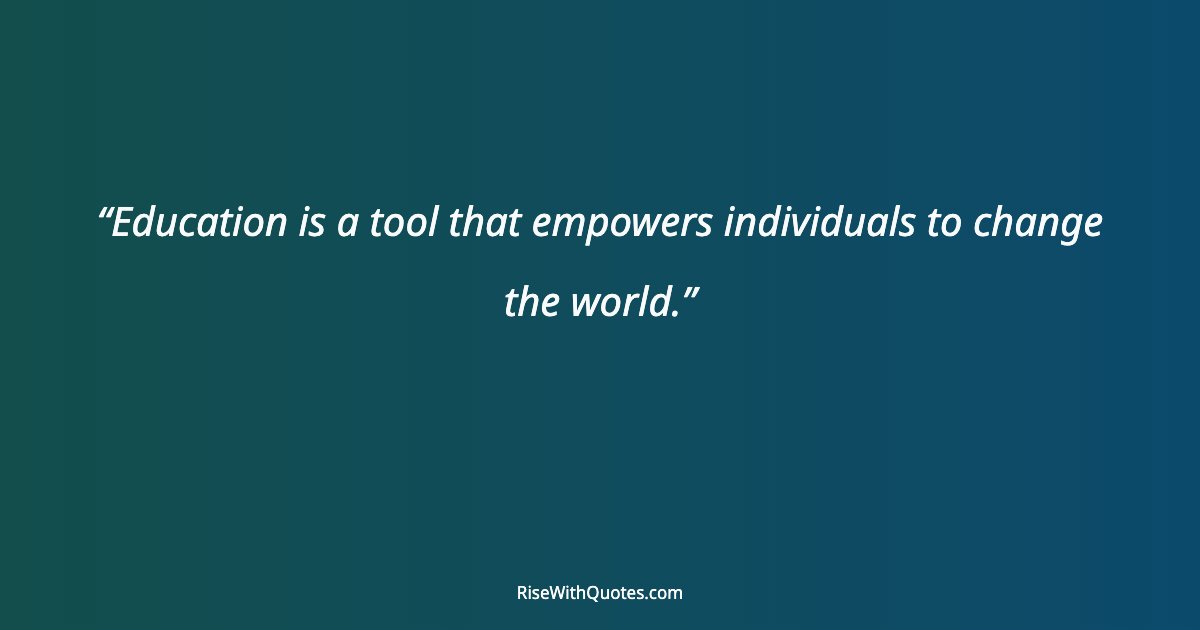 Education is a tool that empowers individuals to change the world.