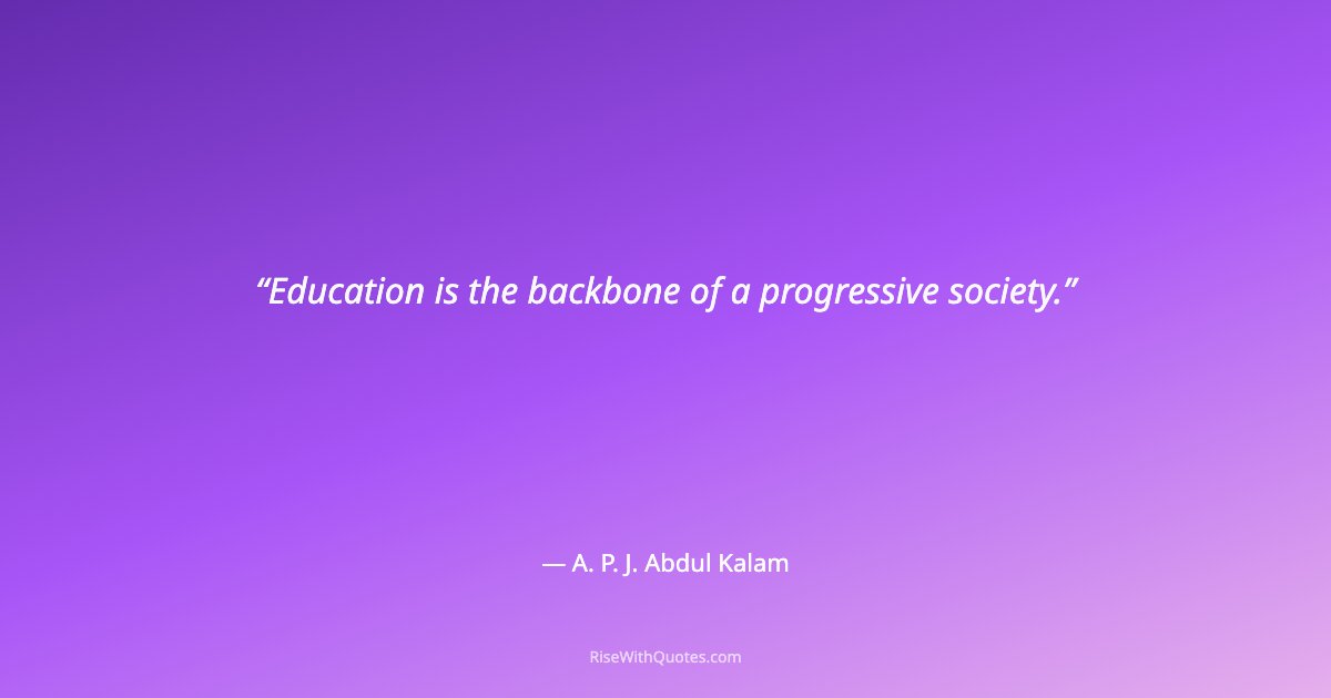 Education is the backbone of a progressive society.