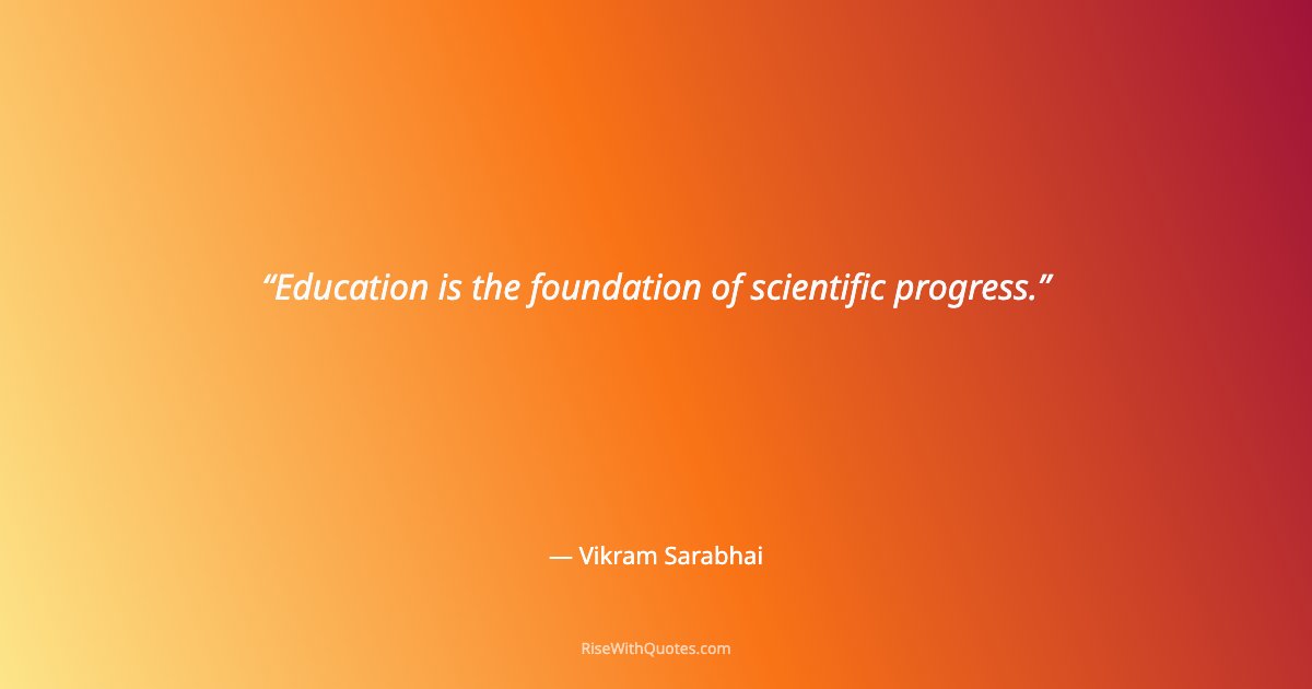 Education is the foundation of scientific progress.