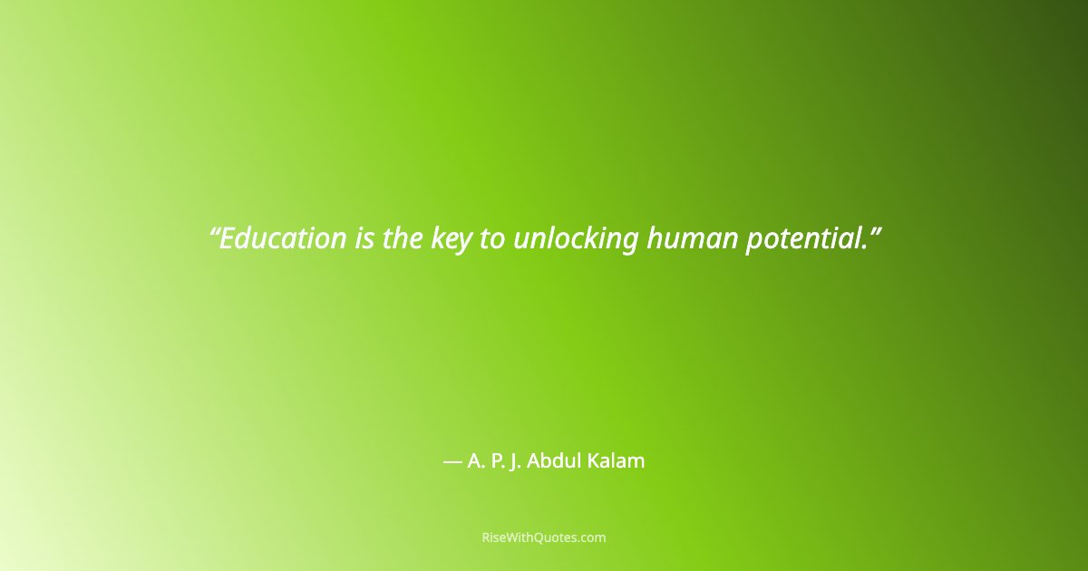 Education is the key to unlocking human potential.