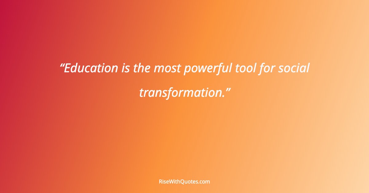 Education is the most powerful tool for social transformation.