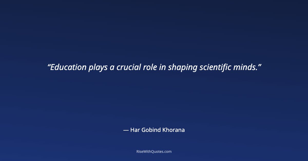 Education plays a crucial role in shaping scientific minds.