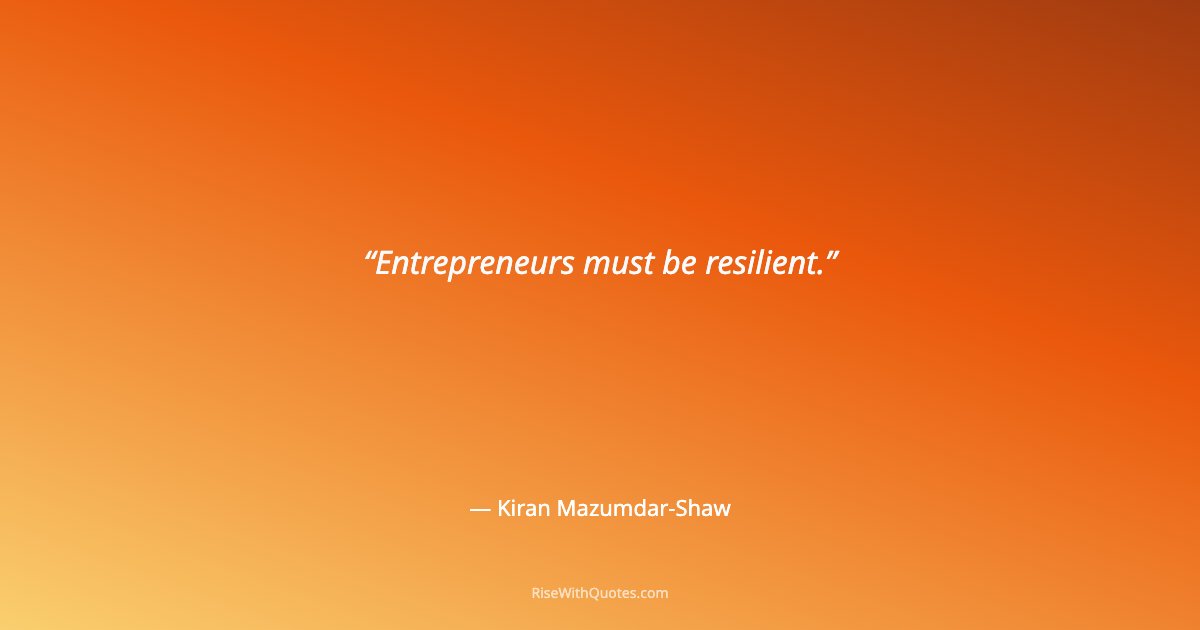 Entrepreneurs must be resilient.