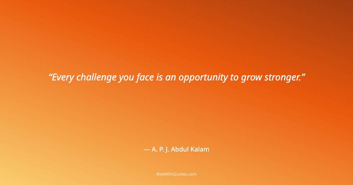 Every challenge you face is an opportunity to grow stronger.
