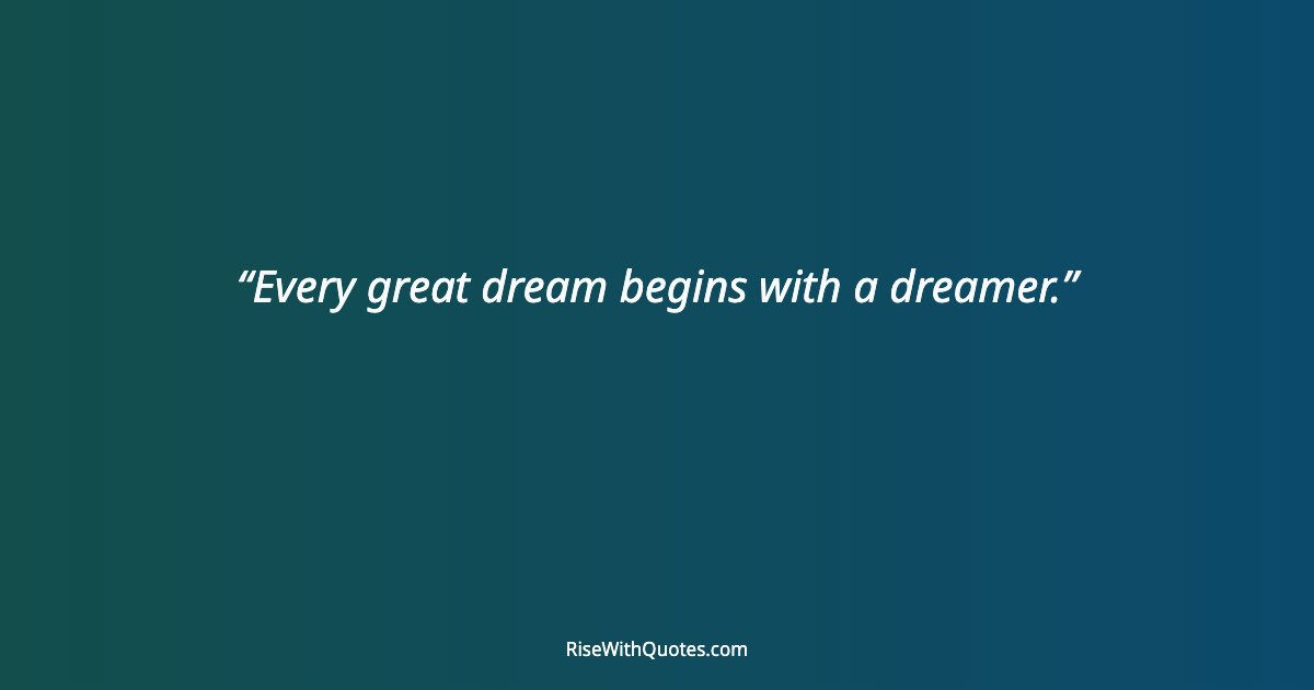 Every great dream begins with a dreamer.