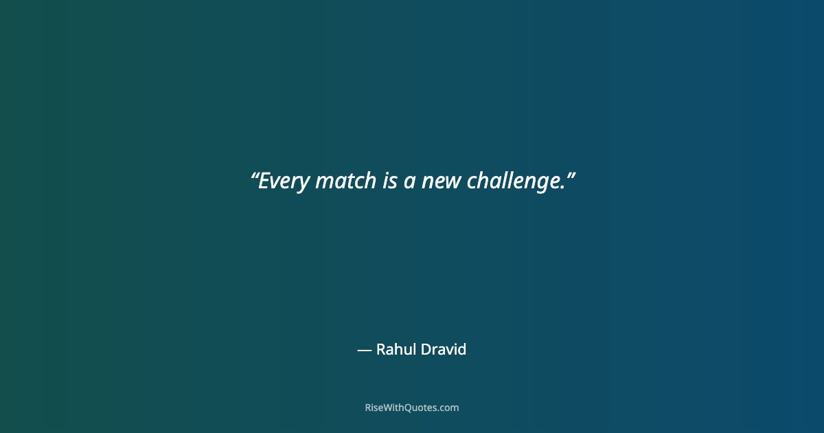 Every match is a new challenge.