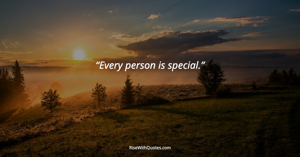 Every person is special.
