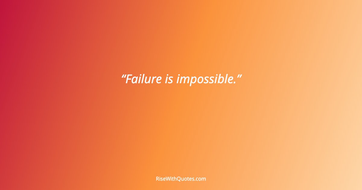 Failure is impossible.
