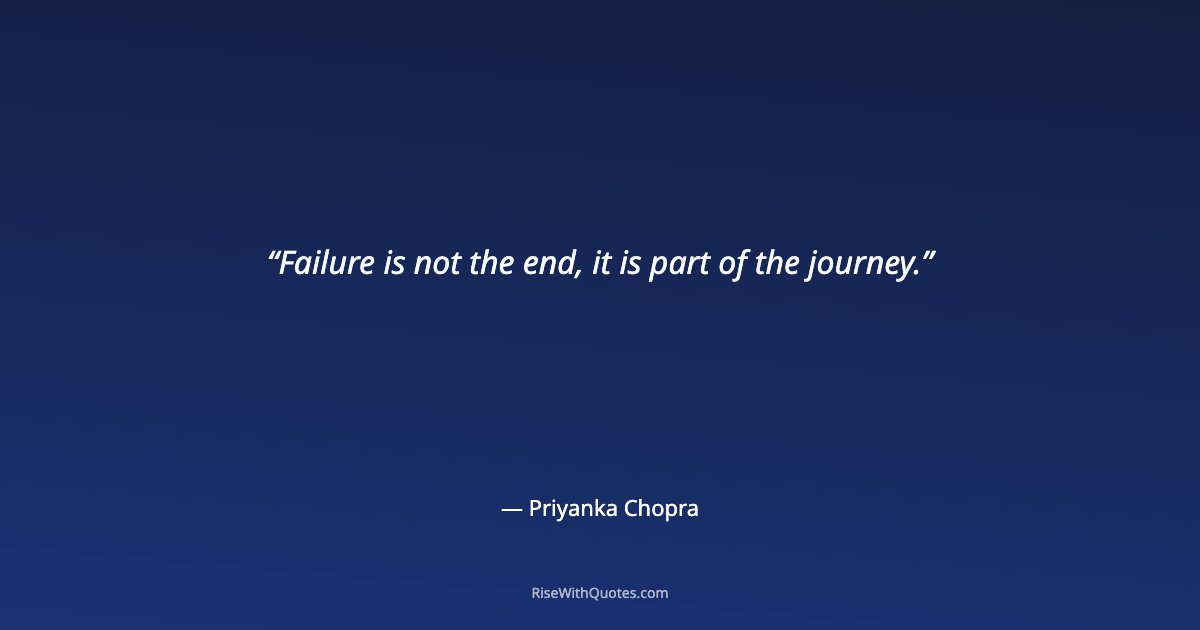 Failure is not the end, it is part of the journey.