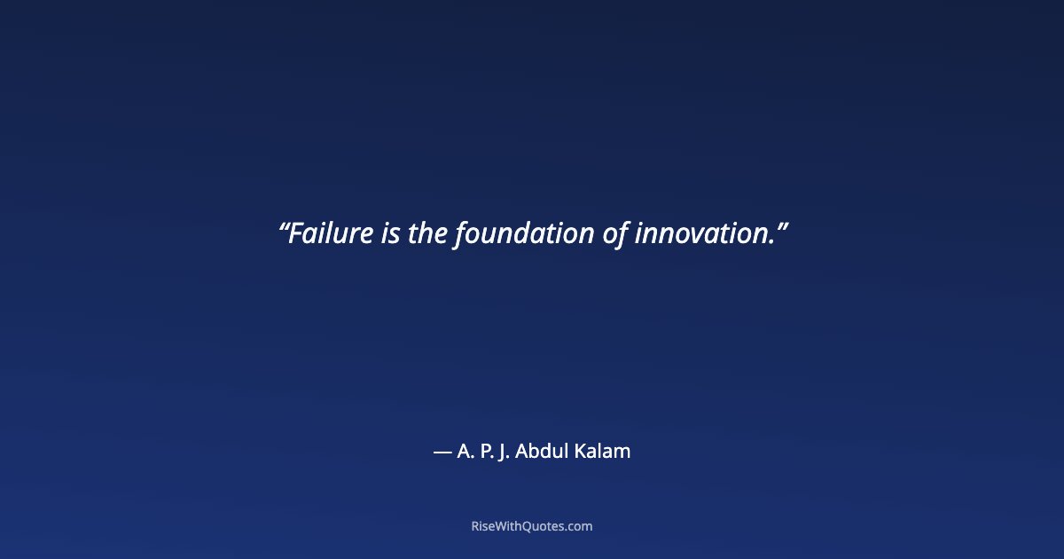 Failure is the foundation of innovation.