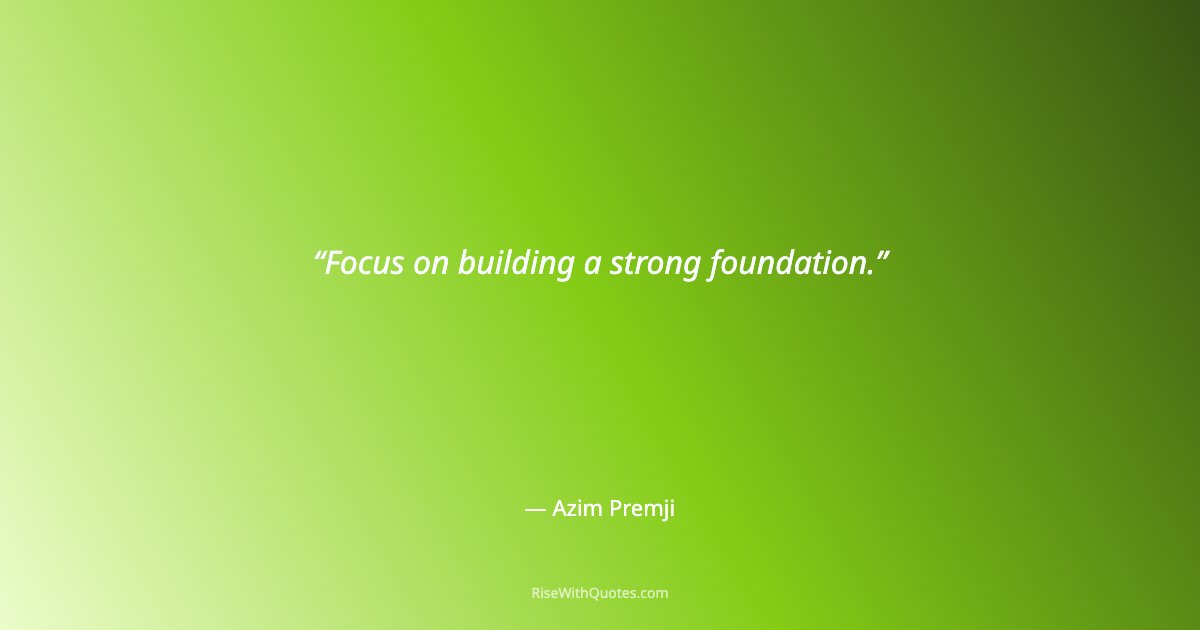 Focus on building a strong foundation.