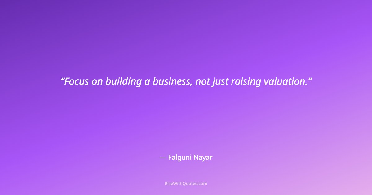 Focus on building a business, not just raising valuation.