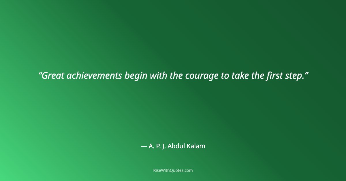 Great achievements begin with the courage to take the first step.