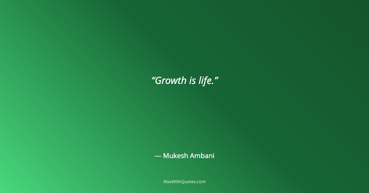 Growth is life.