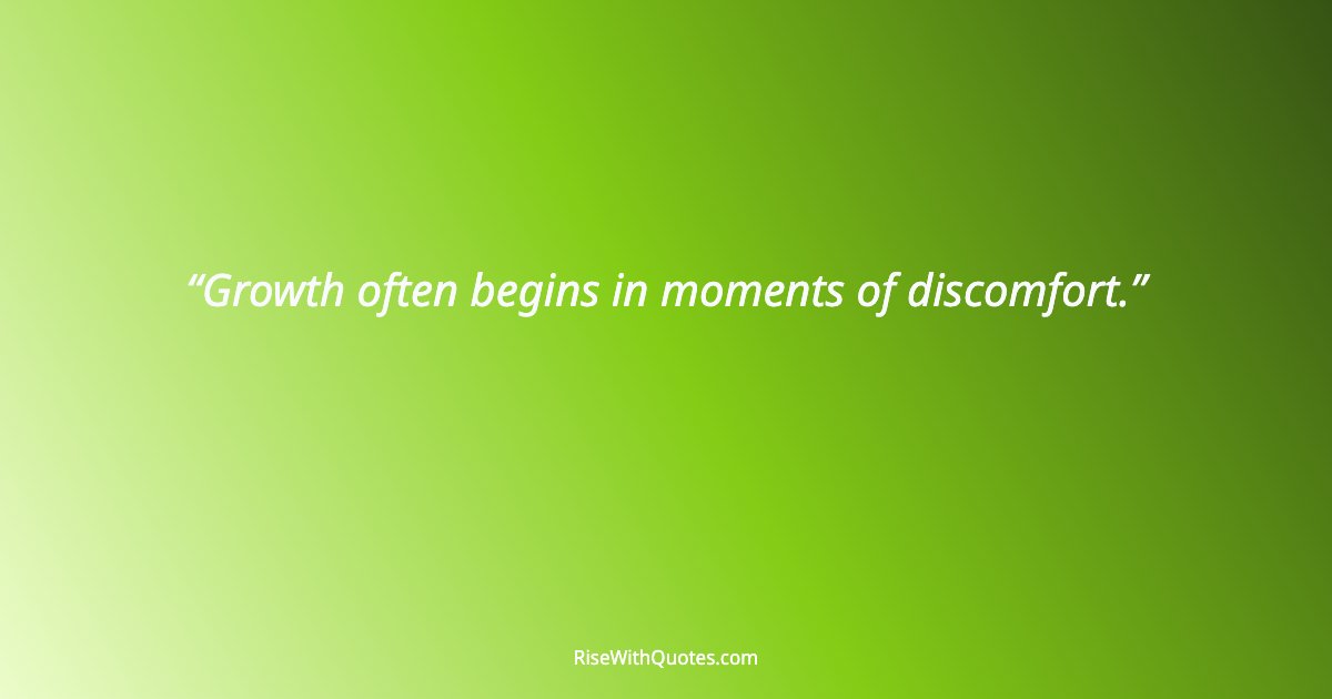 Growth often begins in moments of discomfort.