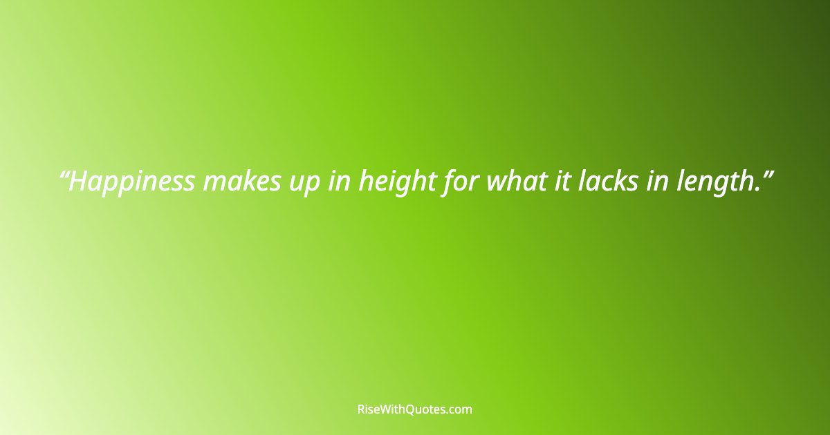 Happiness makes up in height for what it lacks in length.