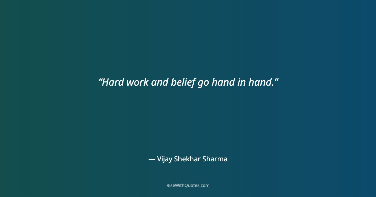 Hard work and belief go hand in hand.