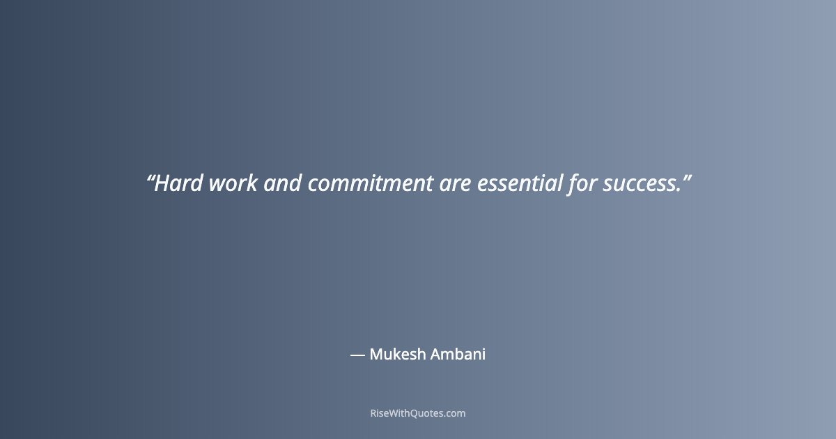Hard work and commitment are essential for success.