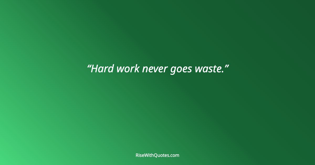 Hard work never goes waste.