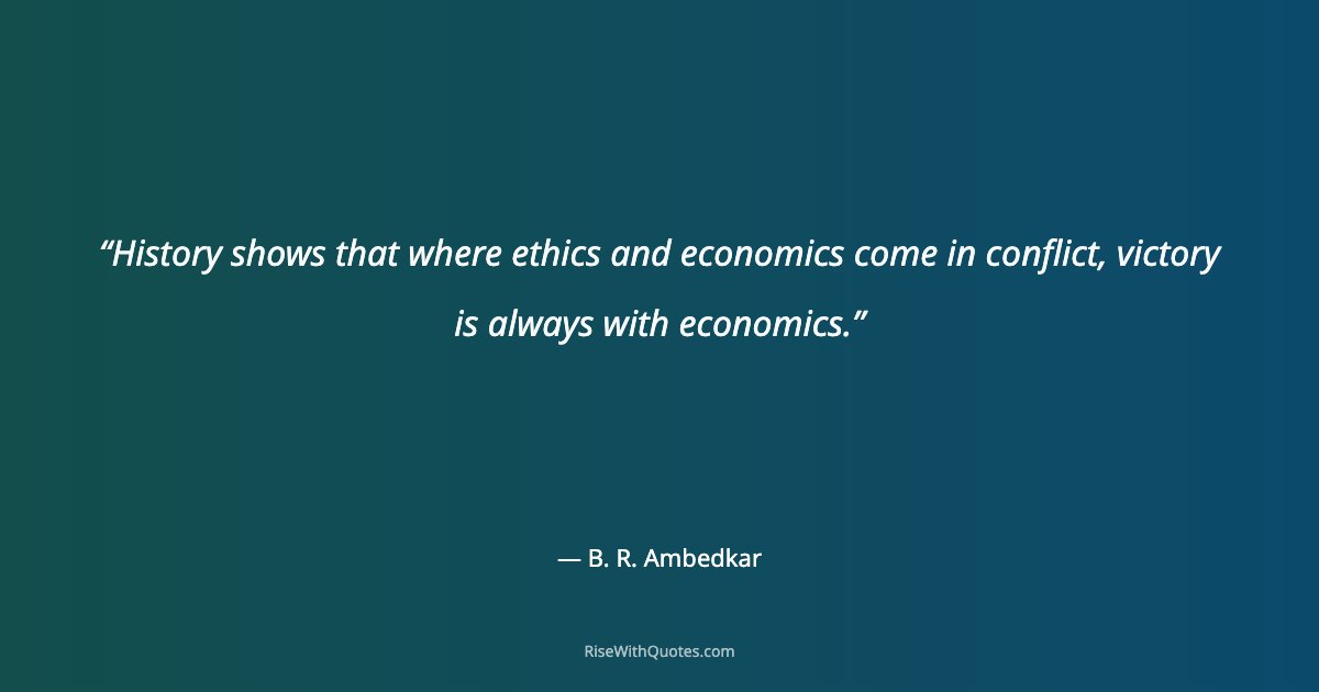 History shows that where ethics and economics come in conflict, victory is always with economics.